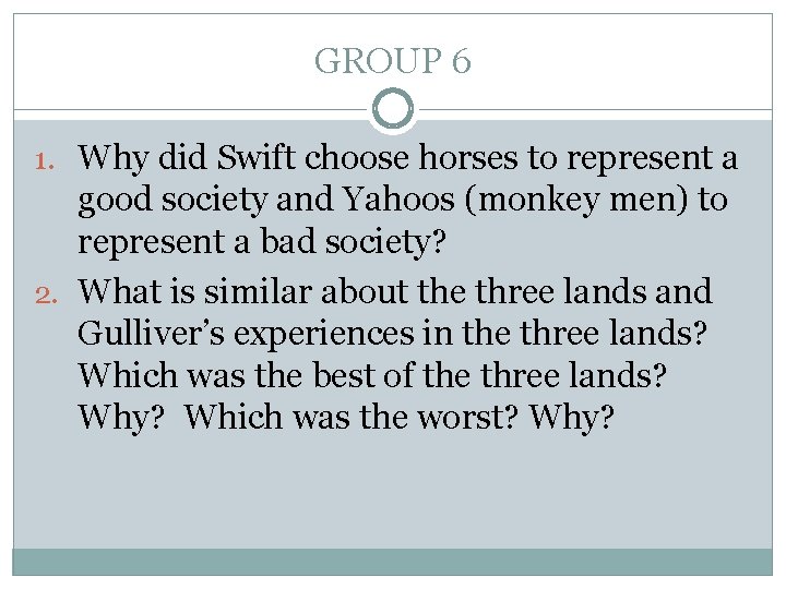 GROUP 6 1. Why did Swift choose horses to represent a good society and