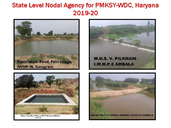State Level Nodal Agency for PMKSY-WDC, Haryana 2019 -20 Percolation Pond, Palri village, IWMP-III,