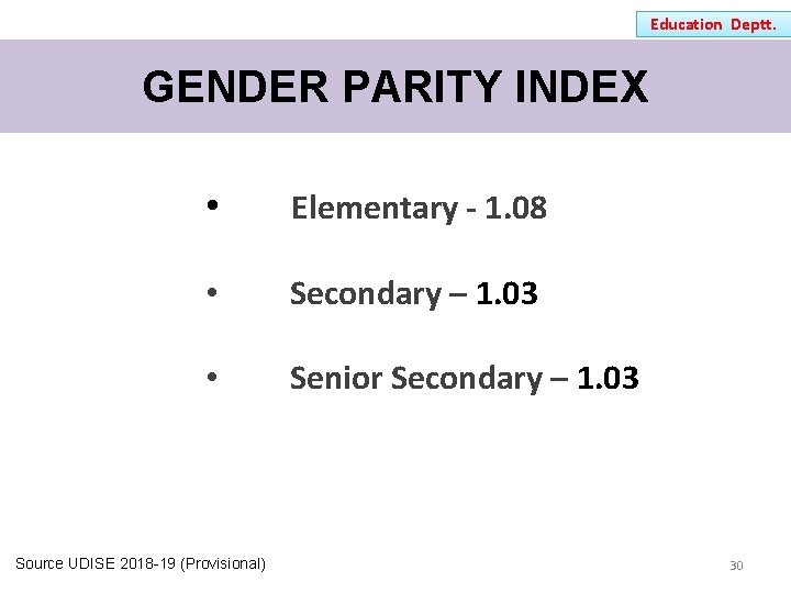 Education Deptt. GENDER PARITY INDEX • Elementary - 1. 08 • Secondary – 1.