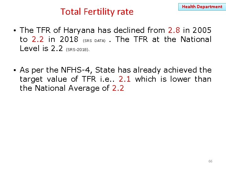 Total Fertility rate Health Department • The TFR of Haryana has declined from 2.