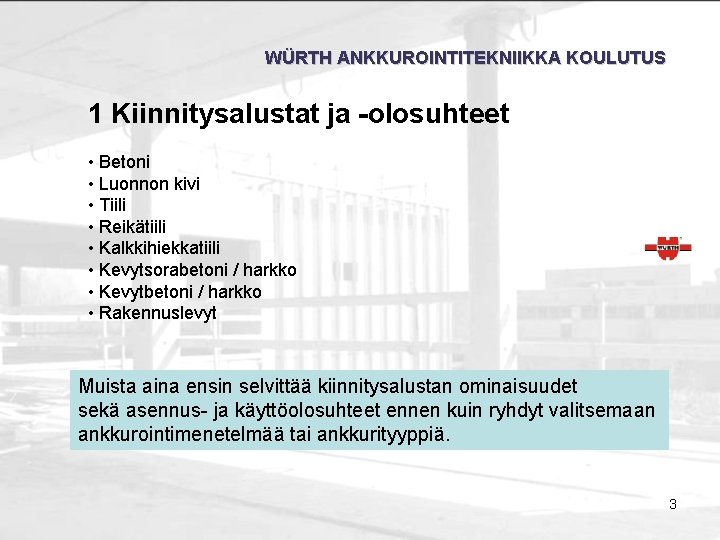 WÜRTH ANKKUROINTITEKNIIKKA KOULUTUS 1 Kiinnitysalustat ja -olosuhteet • Betoni • Luonnon kivi • Tiili