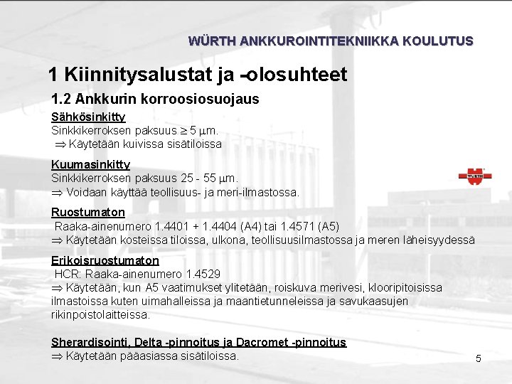 WÜRTH ANKKUROINTITEKNIIKKA KOULUTUS 1 Kiinnitysalustat ja -olosuhteet 1. 2 Ankkurin korroosiosuojaus Sähkösinkitty Sinkkikerroksen paksuus