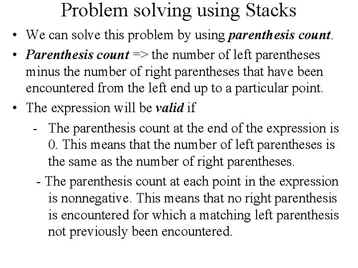 Problem solving using Stacks • We can solve this problem by using parenthesis count.