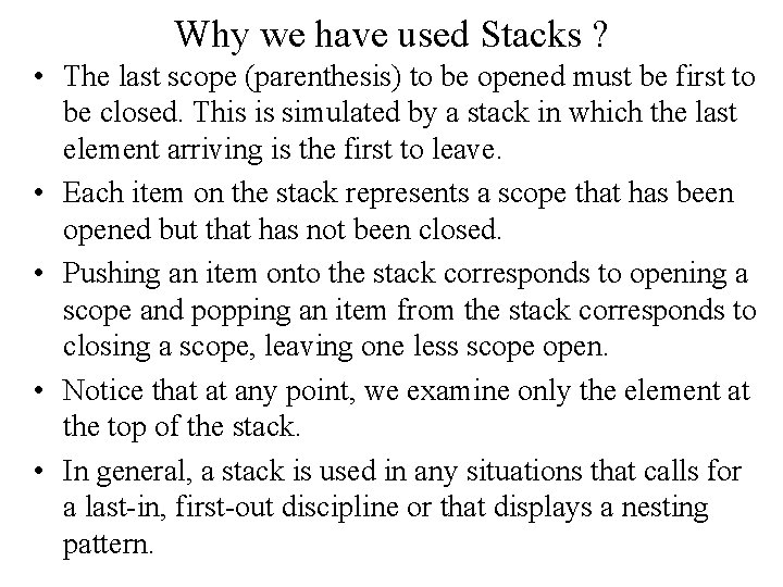 Why we have used Stacks ? • The last scope (parenthesis) to be opened