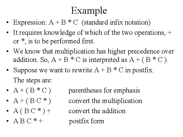 Example • Expression: A + B * C (standard infix notation) • It requires