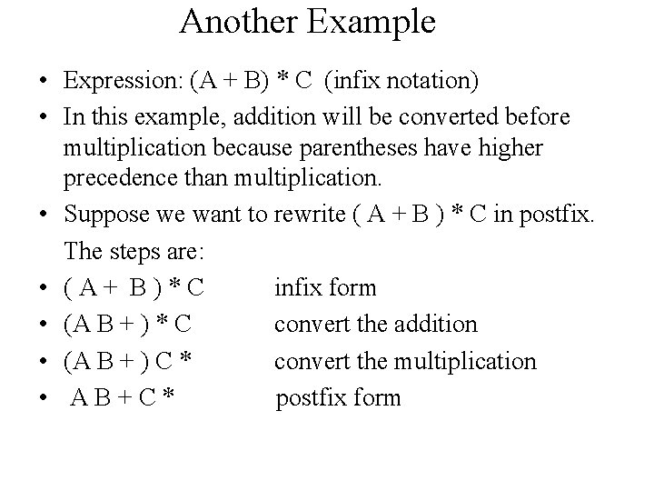 Another Example • Expression: (A + B) * C (infix notation) • In this