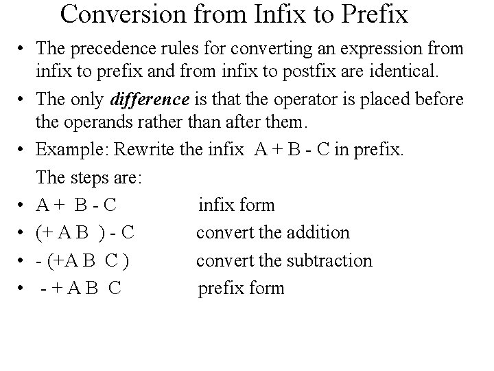 Conversion from Infix to Prefix • The precedence rules for converting an expression from