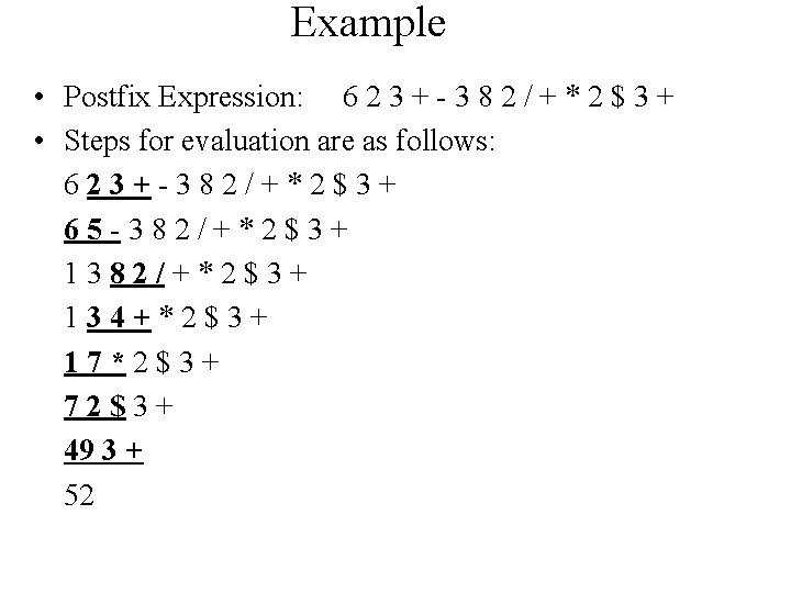 Example • Postfix Expression: 6 2 3 + - 3 8 2 / +