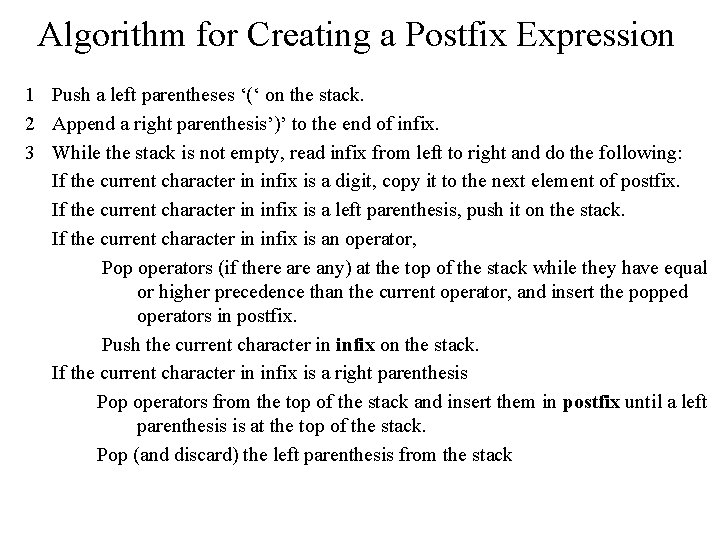 Algorithm for Creating a Postfix Expression 1 Push a left parentheses ‘(‘ on the