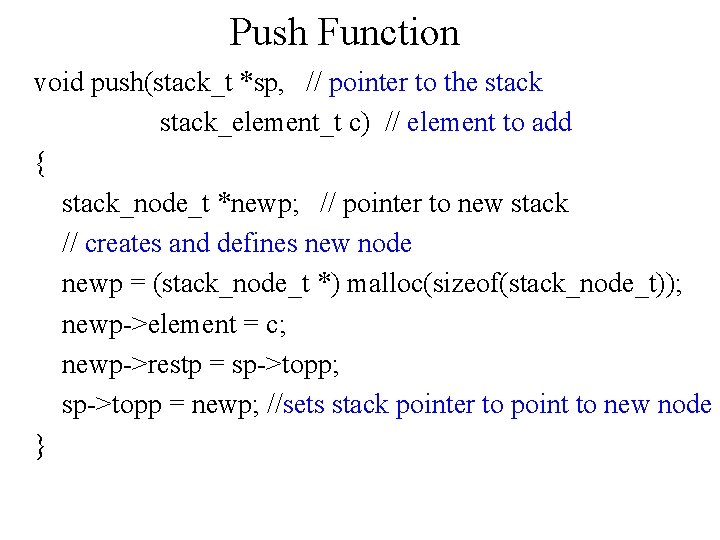 Push Function void push(stack_t *sp, // pointer to the stack_element_t c) // element to