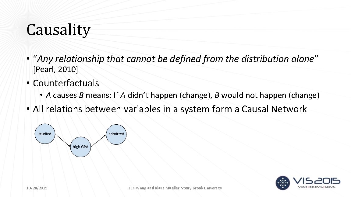 Causality • “Any relationship that cannot be defined from the distribution alone” [Pearl, 2010]