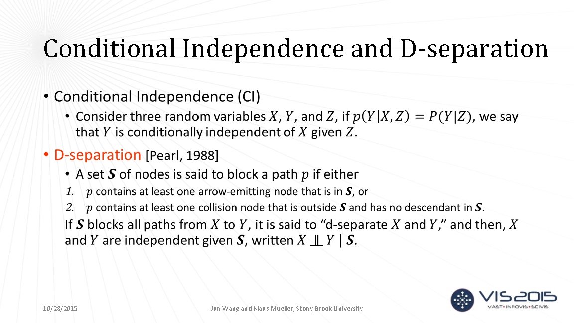 Conditional Independence and D-separation • 10/28/2015 Jun Wang and Klaus Mueller, Stony Brook University