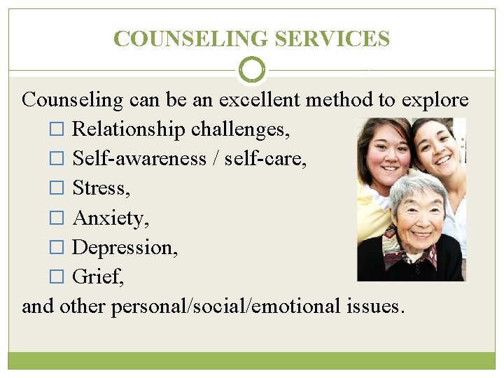 COUNSELING SERVICES Counseling can be an excellent method to explore � Relationship challenges, �