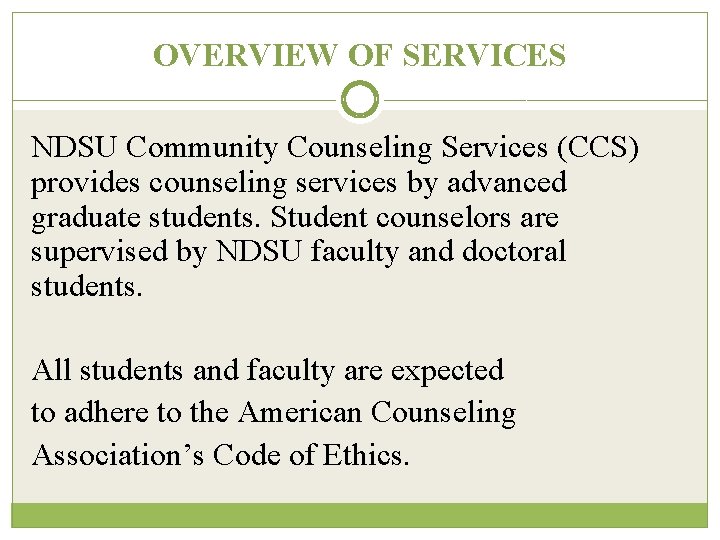 OVERVIEW OF SERVICES NDSU Community Counseling Services (CCS) provides counseling services by advanced graduate