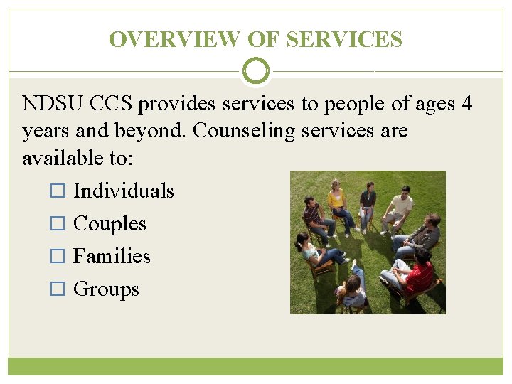OVERVIEW OF SERVICES NDSU CCS provides services to people of ages 4 years and