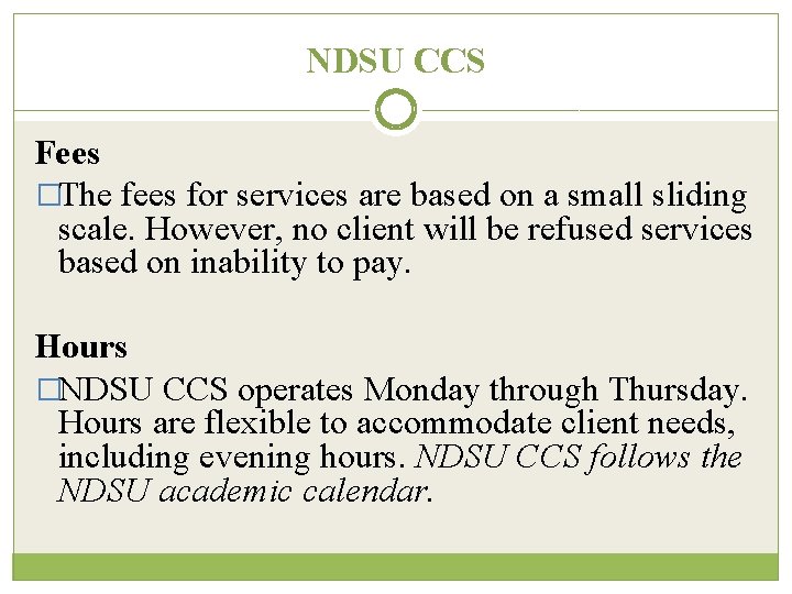 NDSU CCS Fees �The fees for services are based on a small sliding scale.
