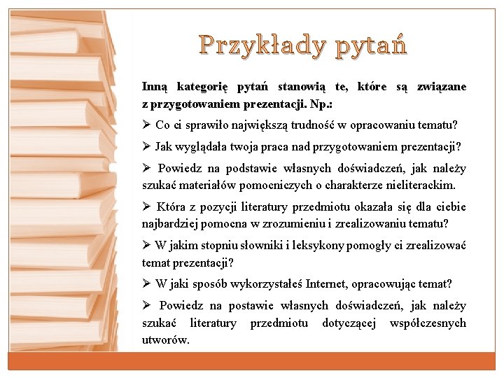 Przykłady pytań Inną kategorię pytań stanowią te, które są związane z przygotowaniem prezentacji. Np. Przykłady pytań Inną kategorię pytań stanowią te, które są związane z przygotowaniem prezentacji. Np.