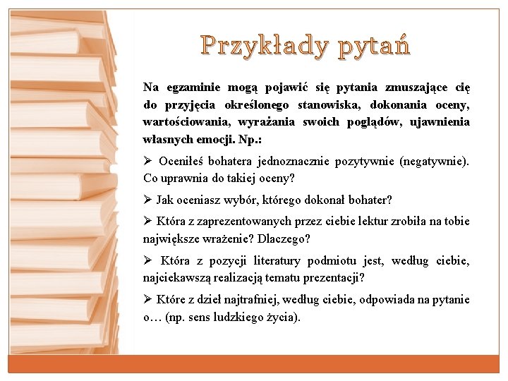 Przykłady pytań Na egzaminie mogą pojawić się pytania zmuszające cię do przyjęcia określonego stanowiska,