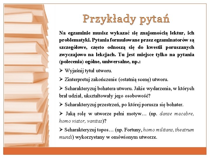 Przykłady pytań Na egzaminie musisz wykazać się znajomością lektur, ich problematyki. Pytania formułowane przez Przykłady pytań Na egzaminie musisz wykazać się znajomością lektur, ich problematyki. Pytania formułowane przez
