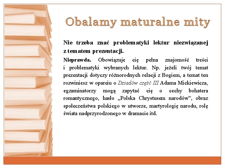 Obalamy maturalne mity Nie trzeba znać problematyki lektur niezwiązanej z tematem prezentacji. Nieprawda. Obowiązuje