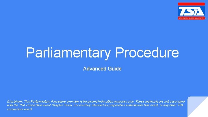 Parliamentary Procedure Advanced Guide Disclaimer: This Parliamentary Procedure overview is for general education purposes
