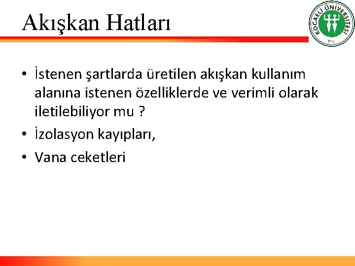 Akışkan Hatları • İstenen şartlarda üretilen akışkan kullanım alanına istenen özelliklerde ve verimli olarak