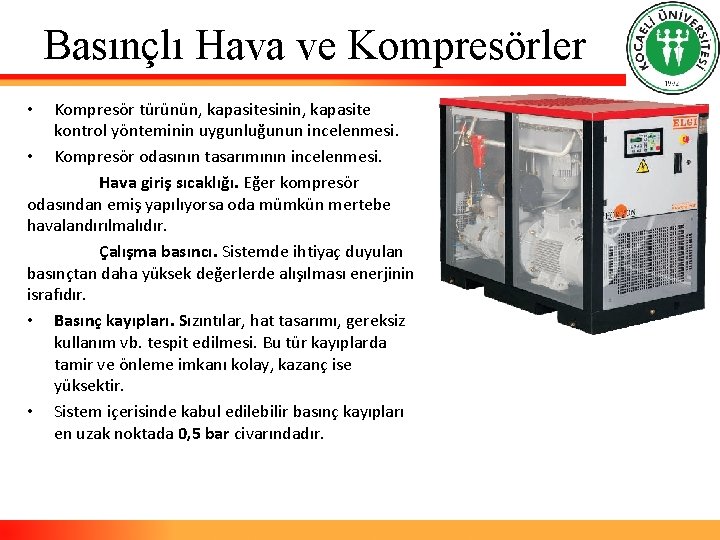 Basınçlı Hava ve Kompresörler Kompresör türünün, kapasitesinin, kapasite kontrol yönteminin uygunluğunun incelenmesi. • Kompresör