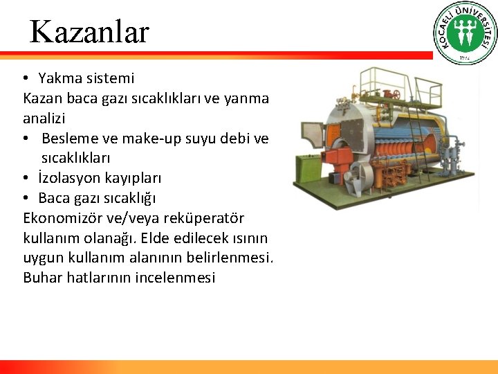 Kazanlar • Yakma sistemi Kazan baca gazı sıcaklıkları ve yanma analizi • Besleme ve