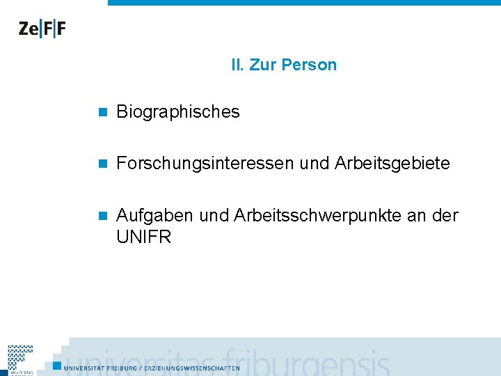 II. Zur Person n Biographisches n Forschungsinteressen und Arbeitsgebiete n Aufgaben und Arbeitsschwerpunkte an