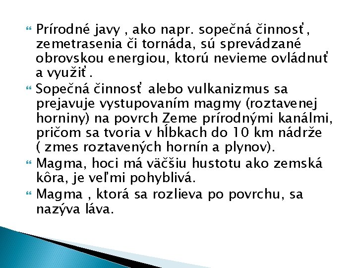  Prírodné javy , ako napr. sopečná činnosť, zemetrasenia či tornáda, sú sprevádzané obrovskou