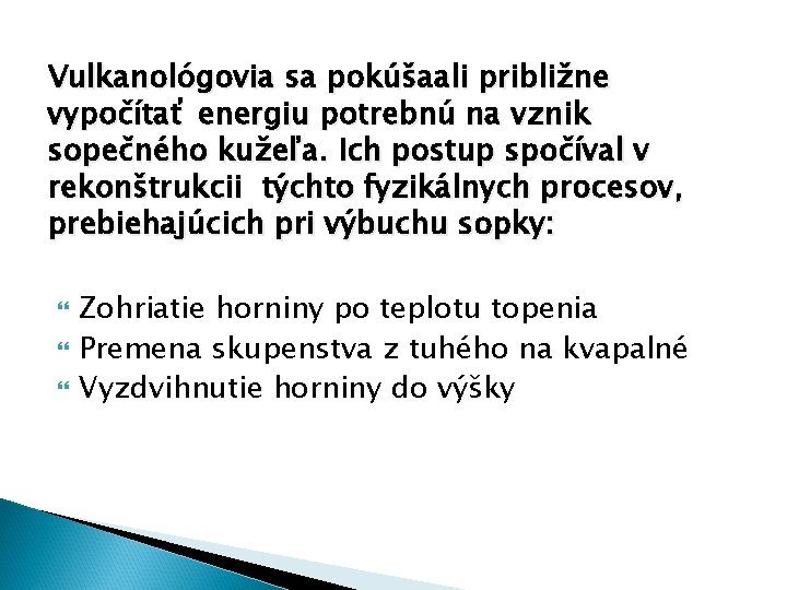 Vulkanológovia sa pokúšaali približne vypočítať energiu potrebnú na vznik sopečného kužeľa. Ich postup spočíval