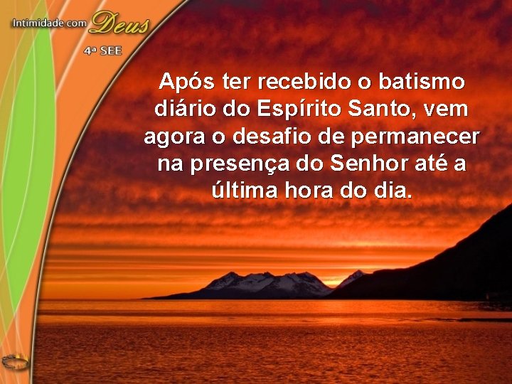 Após ter recebido o batismo diário do Espírito Santo, vem agora o desafio de