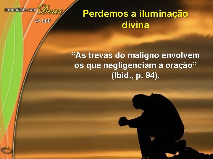 Perdemos a iluminação divina “As trevas do maligno envolvem os que negligenciam a oração”