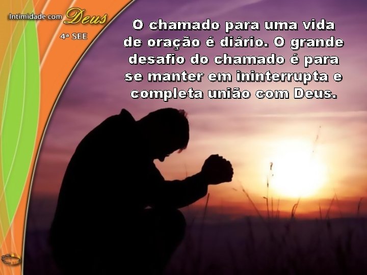 O chamado para uma vida de oração é diário. O grande desafio do chamado