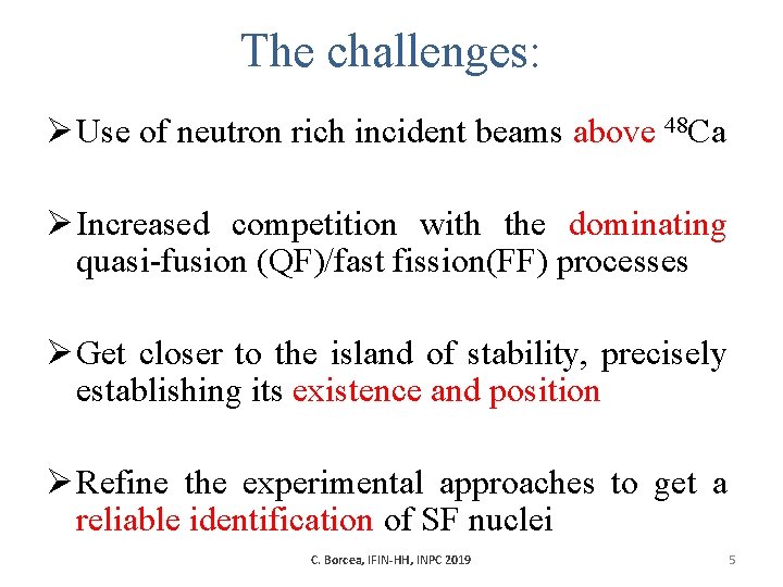 The challenges: Ø Use of neutron rich incident beams above 48 Ca Ø Increased