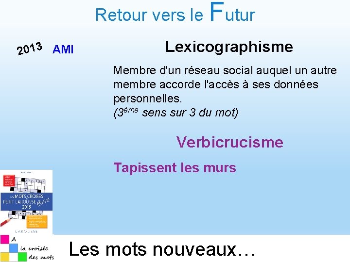 Retour vers le Futur 2013 AMI Lexicographisme Membre d'un réseau social auquel un autre