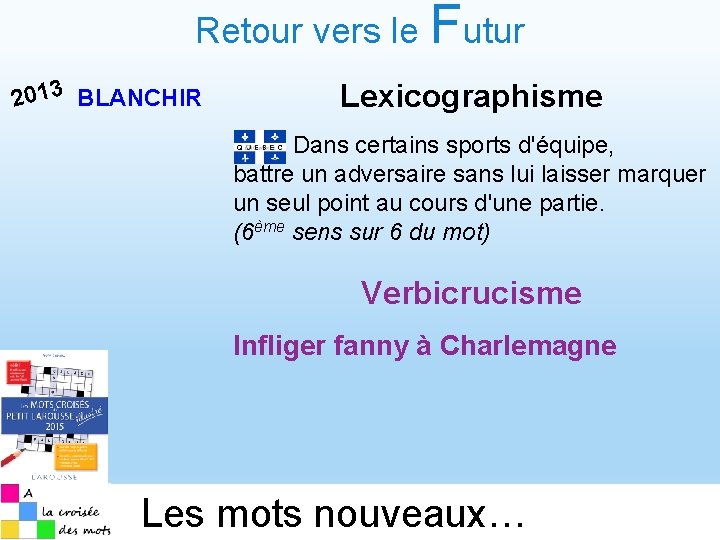 Retour vers le Futur 2013 BLANCHIR Lexicographisme Dans certains sports d'équipe, battre un adversaire