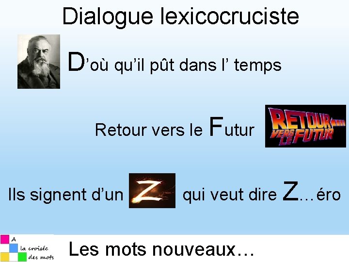 Dialogue lexicocruciste D’où qu’il pût dans l’ temps Retour vers le Futur Ils signent