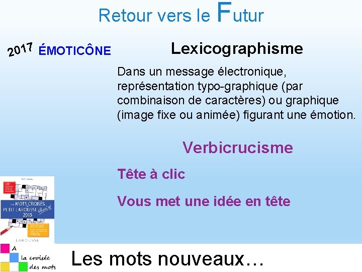 Retour vers le Futur 2017 ÉMOTICÔNE Lexicographisme Dans un message électronique, représentation typo-graphique (par