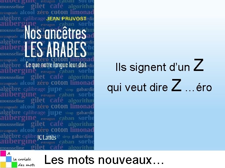 Ils signent d’un Z qui veut dire Z …éro Les mots nouveaux… 