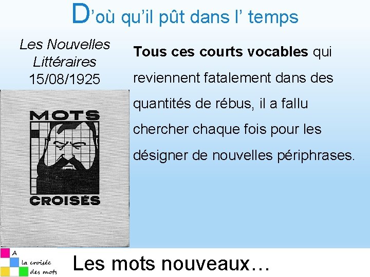 D’où qu’il pût dans l’ temps Les Nouvelles Littéraires 15/08/1925 Tous ces courts vocables