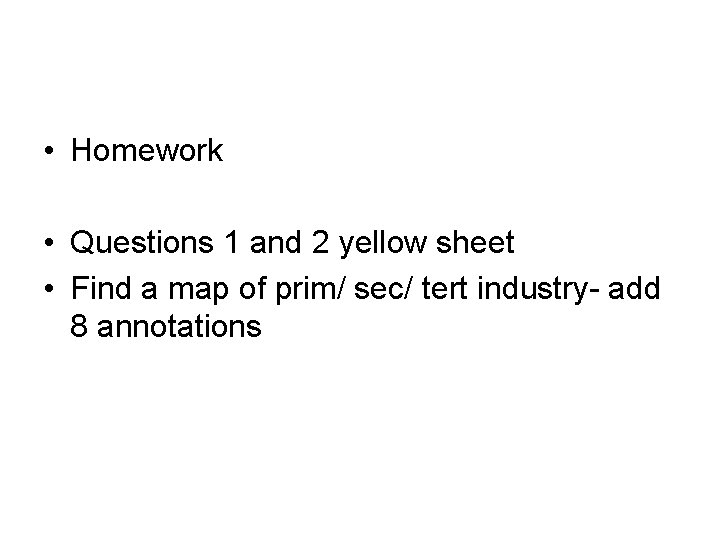 • Homework • Questions 1 and 2 yellow sheet • Find a map • Homework • Questions 1 and 2 yellow sheet • Find a map