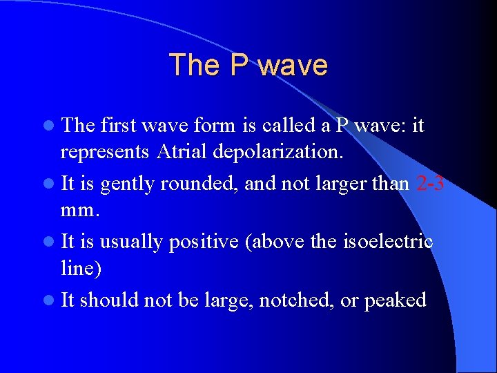 The P wave l The first wave form is called a P wave: it