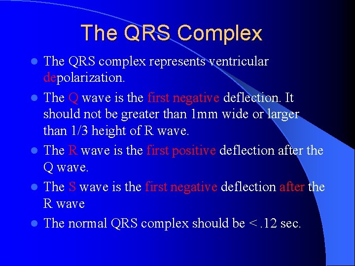 The QRS Complex l l l The QRS complex represents ventricular depolarization. The Q