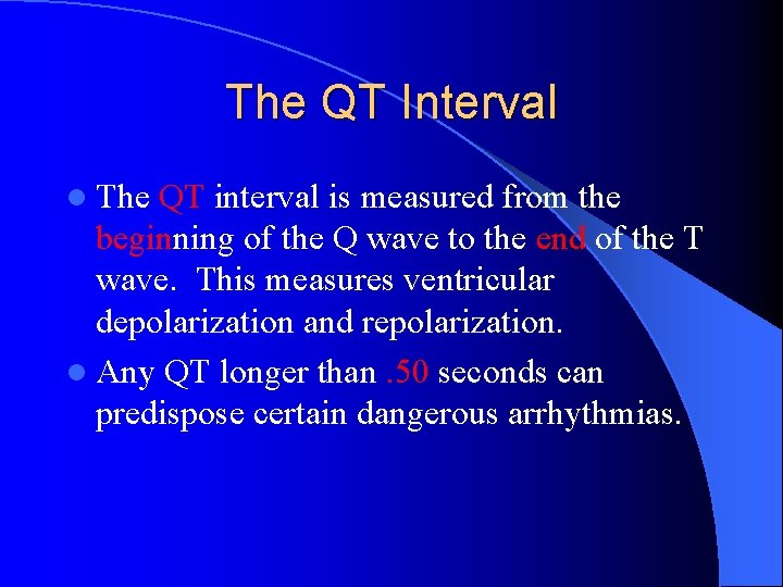 The QT Interval l The QT interval is measured from the beginning of the