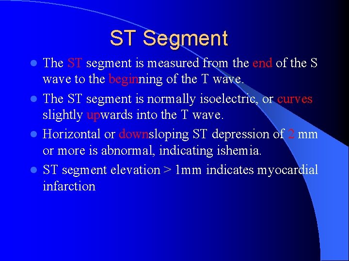 ST Segment The ST segment is measured from the end of the S wave