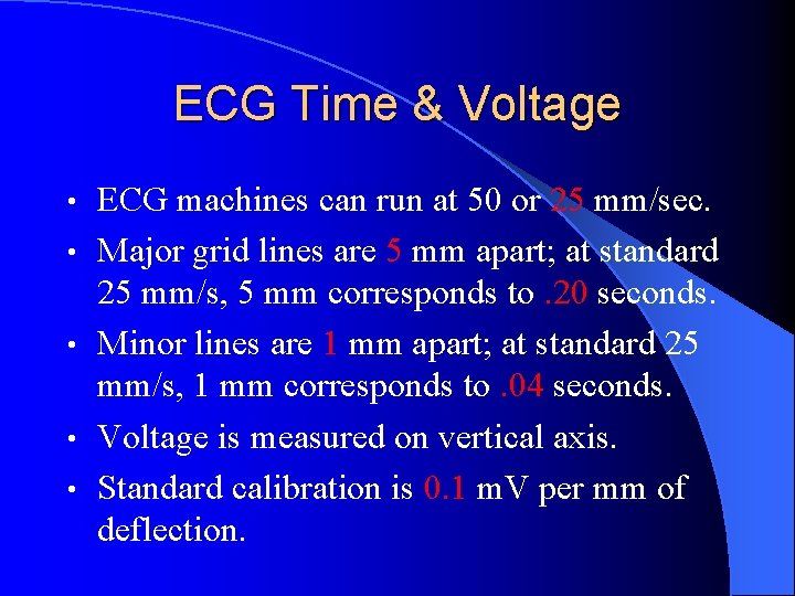 ECG Time & Voltage • • • ECG machines can run at 50 or