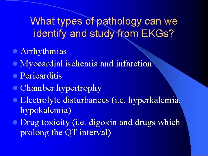 What types of pathology can we identify and study from EKGs? l Arrhythmias l