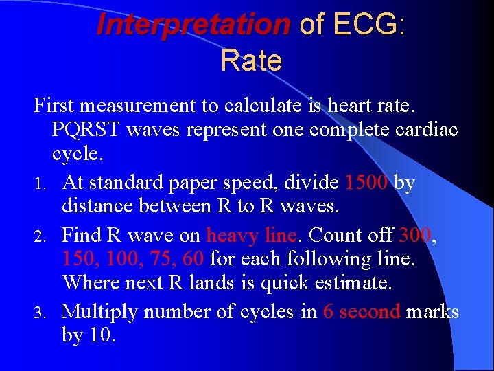 Interpretation of ECG: Rate First measurement to calculate is heart rate. PQRST waves represent