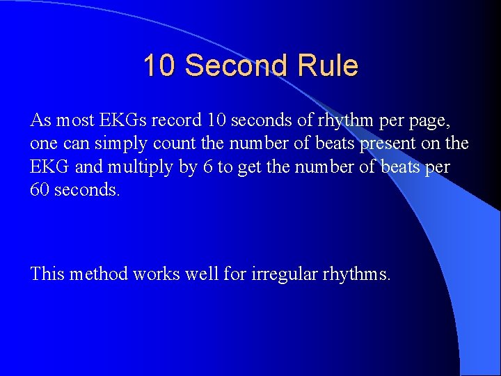 10 Second Rule As most EKGs record 10 seconds of rhythm per page, one